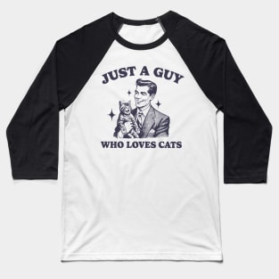 Just A Guy Who Loves Cats Trendy Vintage Cat Dad Baseball T-Shirt